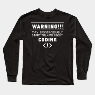 Warning, may spontaneously start talking about coding Long Sleeve T-Shirt